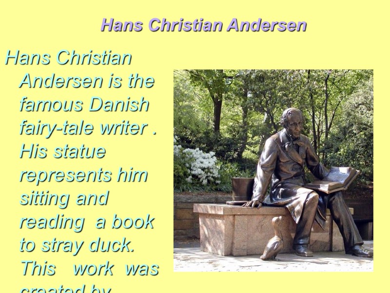 Hans Christian Andersen Hans Christian Andersen is the famous Danish fairy-tale writer . His